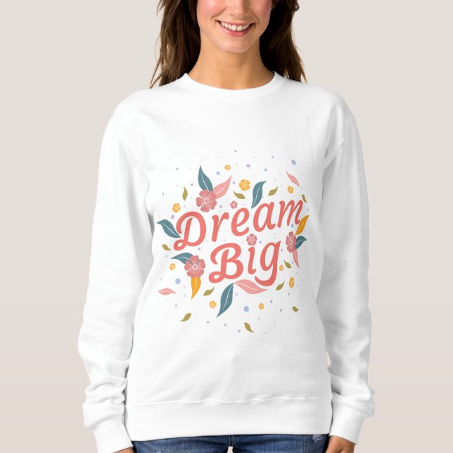 Sweatshirt rêve grand design de motivation (Devant)