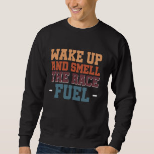 Sweatshirt Réveillez-Vous Et Sentez Le Carburant De Course