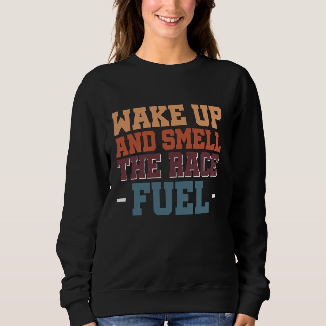 Sweatshirt Réveillez-Vous Et Sentez Le Carburant De Course (Devant)