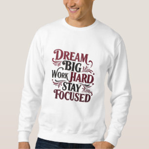 Sweatshirt Rêver grand, travailler dur, rester concentré - Mo