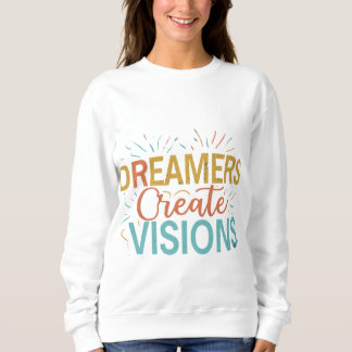 Sweatshirt Rêveurs Créer des visions