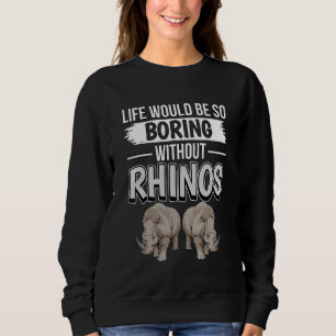 Sweatshirt Rhinoceros Citer La Vie Serait Si ennuyeuse Sans R
