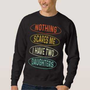 Sweatshirt Rien Ne Me Fait Peur J'Ai Deux Filles Fête Du Père