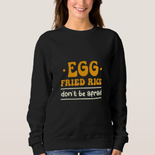 Sweatshirt Riz Frit aux Œufs N'ayez Pas Peur de Faire du Riz