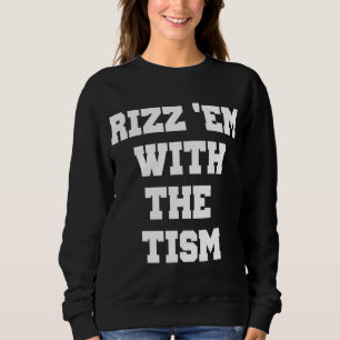 Sweatshirt Rizz 'Em Avec 'Tism Funny Thanksgiving
