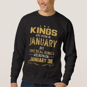 Sweatshirt Rois Nés En Janvier Les Rois Réels Sont Nés Sur Ja