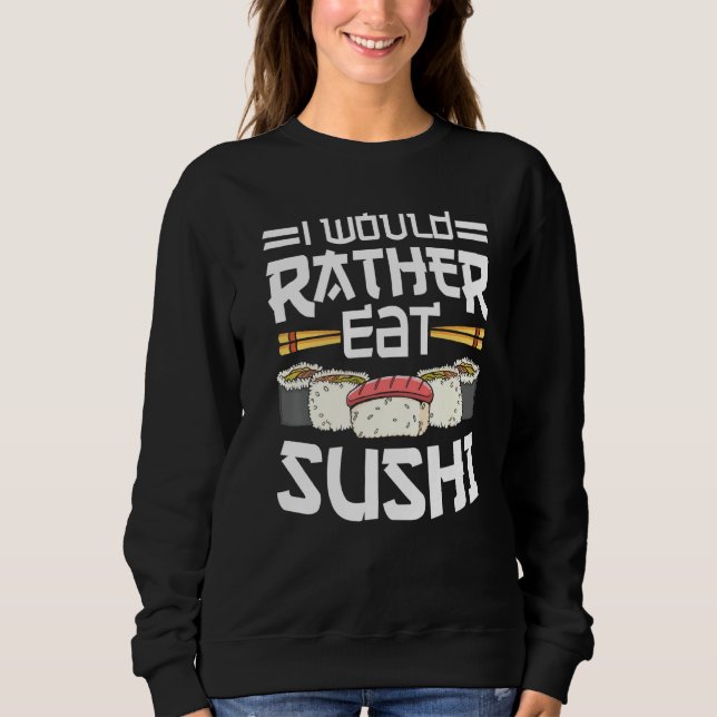 Sweatshirt Roll japonais de sushi de nourriture Plutôt manger (Devant)
