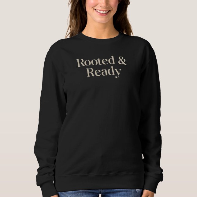 Sweatshirt Rooted & Ready Meaningful Gift Quote Design (Devant)