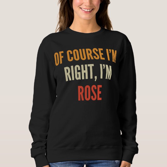 Sweatshirt Rose Bien sûr que j'ai raison je suis Rose (Devant)
