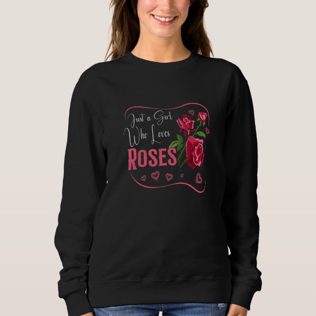 Sweatshirt Rose Roses Flower Botany Spring Time  Just a Girl  (Devant)