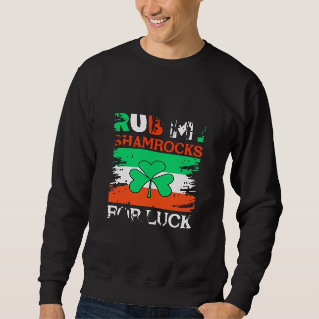 Sweatshirt Rub My Shamrocks for Luck, St. Patrick's Day (Devant)