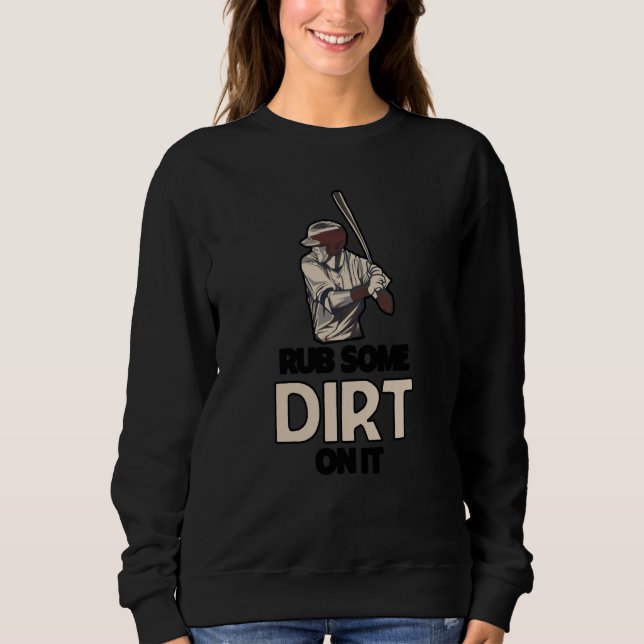 Sweatshirt Rub Some Dirt On It Baseball Batter Hitter Humor   (Devant)