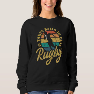 Sweatshirt Rugby It Takes Balls To Play Rugby International R