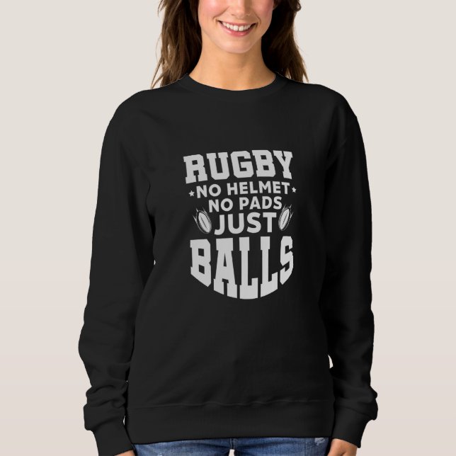 Sweatshirt Rugby No Helmet No Pads Just Balls Rugger Players  (Devant)