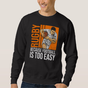Sweatshirt Rugby Parce Que Le Football Est Trop Facile À Cite