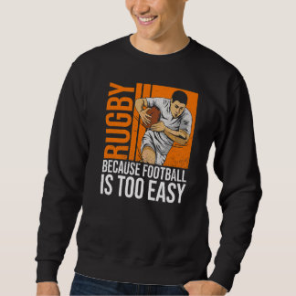 Sweatshirt Rugby Parce Que Le Football Est Trop Facile À Cite