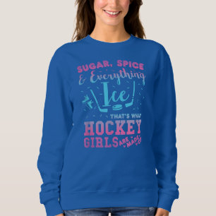 Sweatshirt S ugar Spice And Everything I ce Hockey Girl
