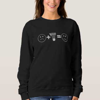 Sweatshirt Sad Plus Happy Is Badminton Badminton Player Shutt