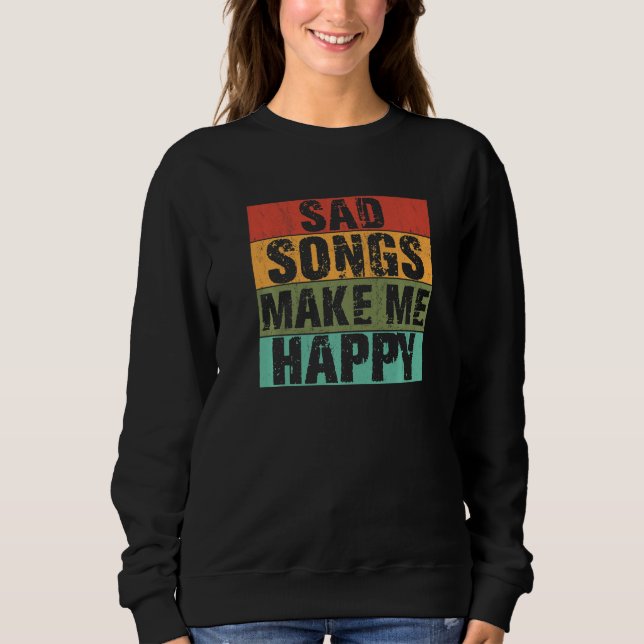 Sweatshirt Sad Songs Make Happy Lyrics Music Broken Heart (Devant)