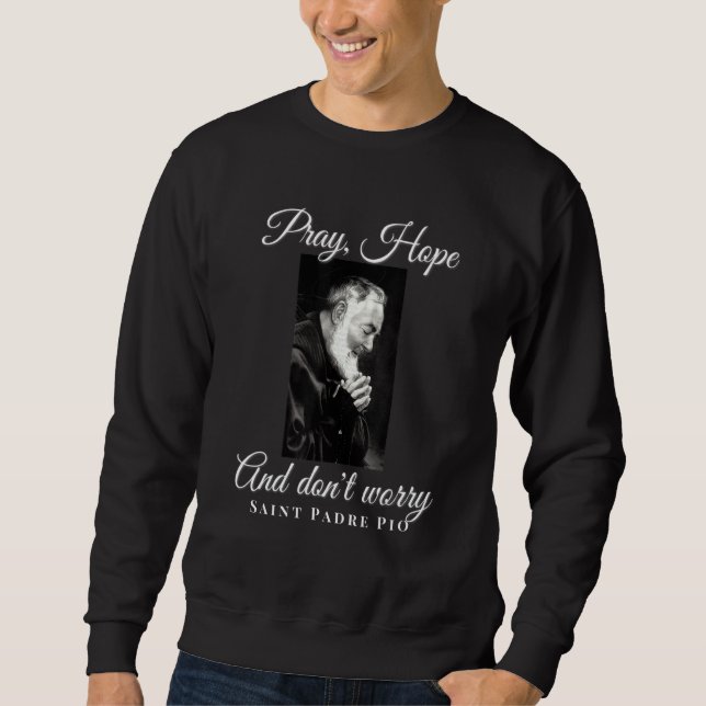 Sweatshirt Saint Padre Pio Priez Espérance Ne vous inquiétez  (Devant)
