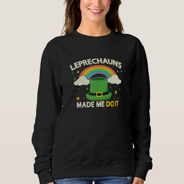 Sweatshirt Saint Patrick's day Leprechauns m'a fait le faire  (Devant)