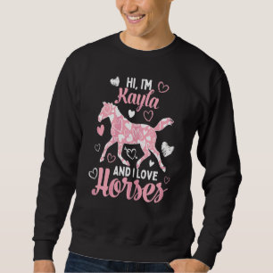 Sweatshirt Salut, je suis Kayla et j'aime les chevaux mignon