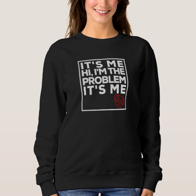 Sweatshirt Salut, je suis le problème. C'est Moi. (Devant)