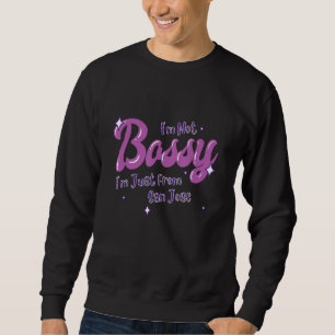 Sweatshirt San Jose Native Funny State Flag Pride Bossy