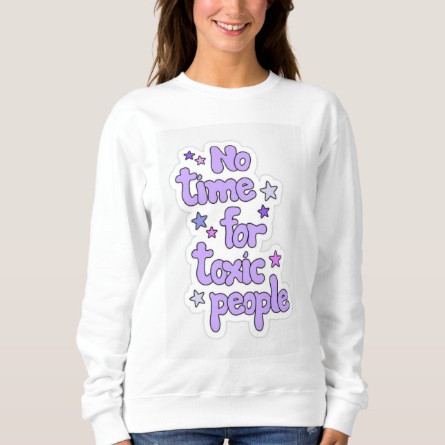 Sweatshirt sans le temps de concevoir des personnes toxiques (Devant)