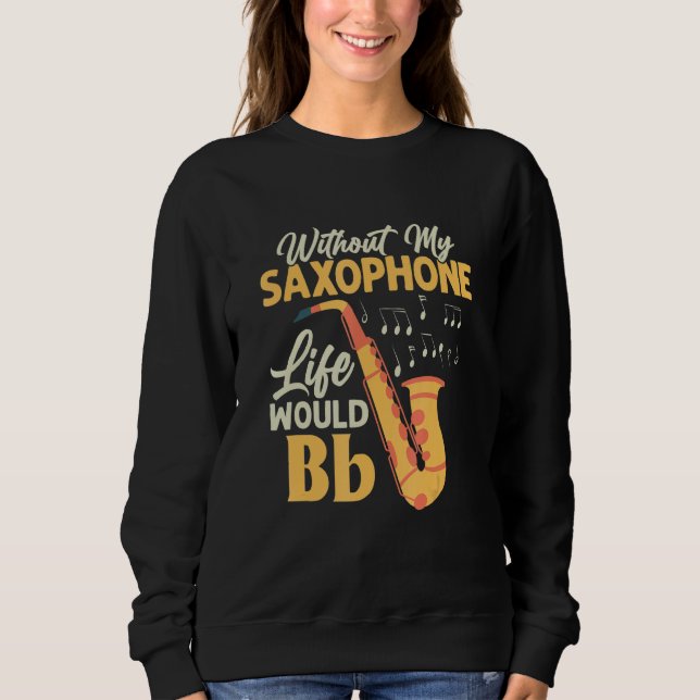 Sweatshirt Sans Ma Vie Saxophone Bb Saxophoniste Sax (Devant)