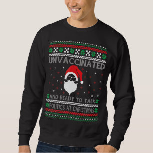 Sweatshirt Santa Unvaccinated And Ready To Talk Politics At