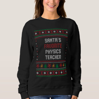 Sweatshirt Santas Favorite Physics Teacher       Chritsmas