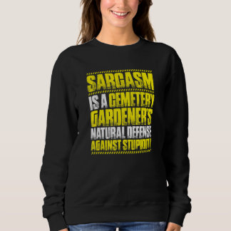 Sweatshirt Sarcasm Cemetery Gardener