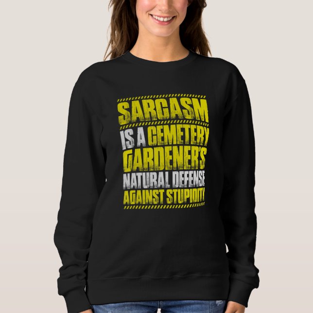 Sweatshirt Sarcasm Cemetery Gardener (Devant)