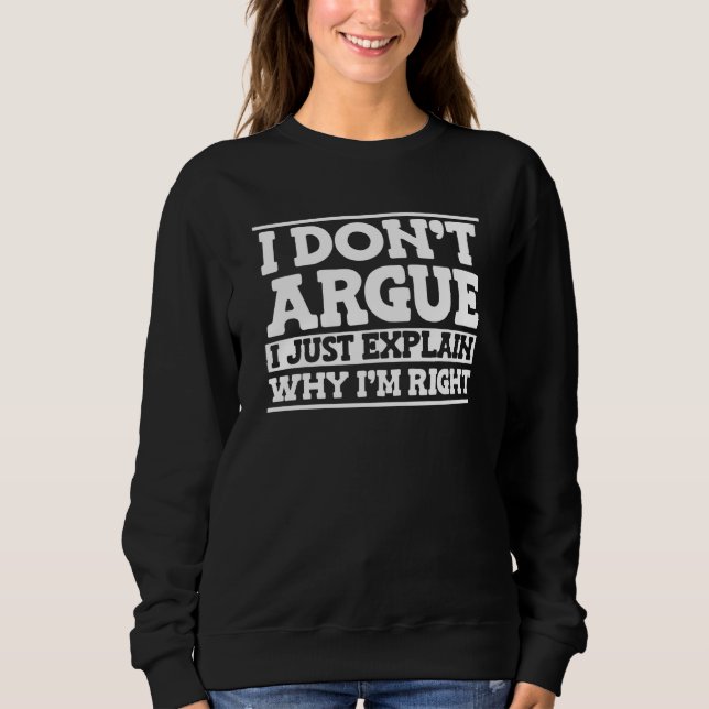 Sweatshirt Sarcasm  Snarky I Don't Argue I Just Explain Why I (Devant)