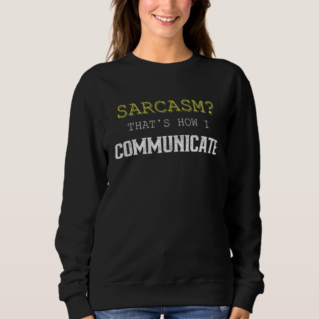 Sweatshirt Sarcasme C'est comme ça que je communique (Devant)