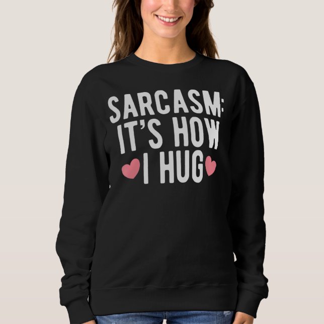 Sweatshirt Sarcasme C'est comme ça que je fais un câlin humor (Devant)