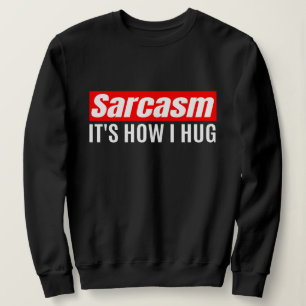 Sweatshirt Sarcasme C'est comme ça que je serre les bras - dr