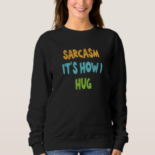 Sweatshirt Sarcasme C'est comment je serre les bras