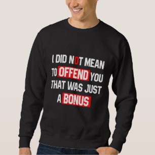 Sweatshirt Sarcasme Je N'Avais Pas L'Intention De Vous Offens