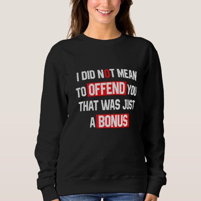 Sweatshirt Sarcasme Je N'Avais Pas L'Intention De Vous Offens (Devant)