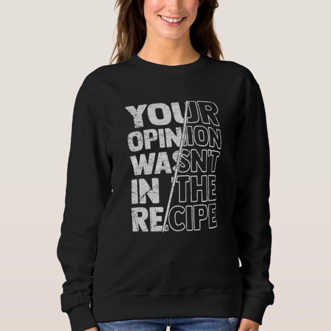 Sweatshirt Sarcastic Sayings Your Opinion Wasn't In the Recip (Devant)