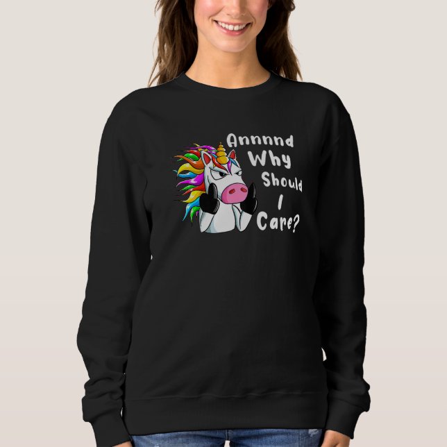 Sweatshirt Sarcastic Unicorn And Why Should I Care (Devant)