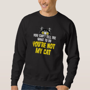 Sweatshirt Sarcastique blague de chat, vous ne pouvez pas me