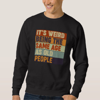 Sweatshirt Sarcastique C'est bizarre d'être le même âge que l