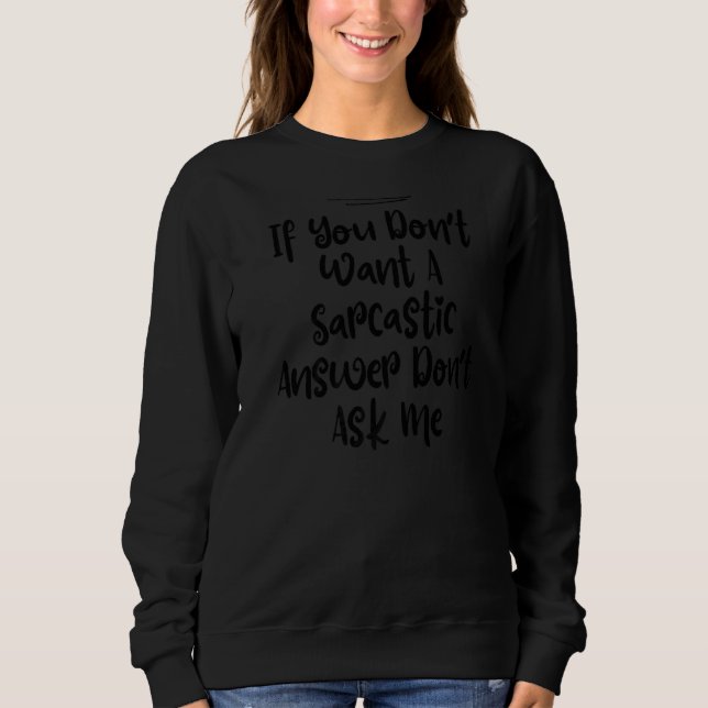 Sweatshirt Sarcastique si vous ne voulez pas une réponse sarc (Devant)