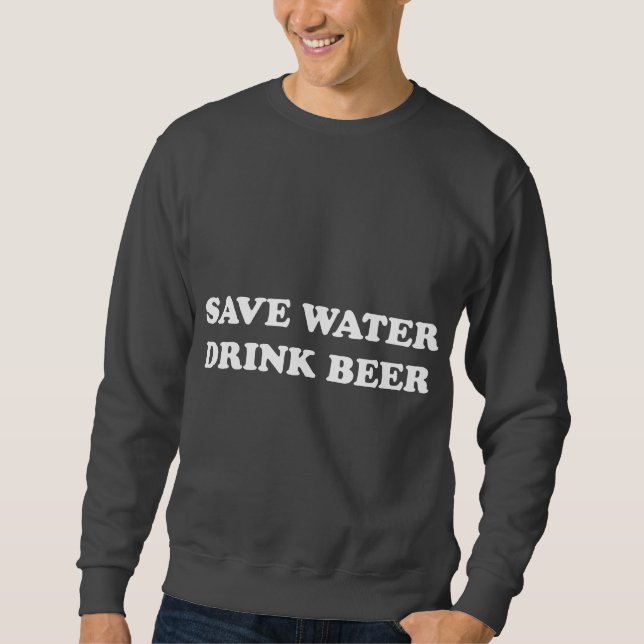 Sweatshirt Sauvez la bière de boissons de l'eau (Devant)