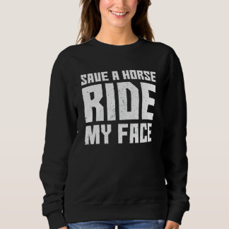 Sweatshirt Save A Horse Ride My Face