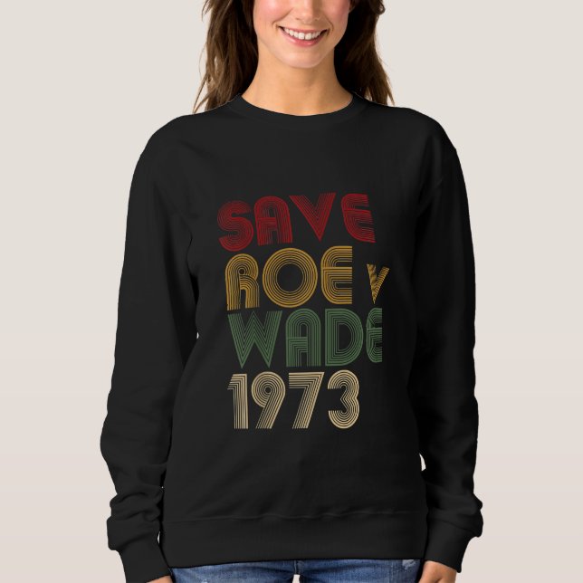 Sweatshirt Save Roe v Wade Pro Choice Protest Feminist (Devant)