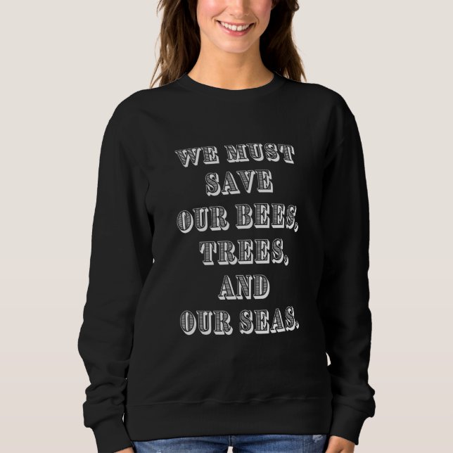 Sweatshirt Save The Bees Trees and Seas Climate Change (Devant)